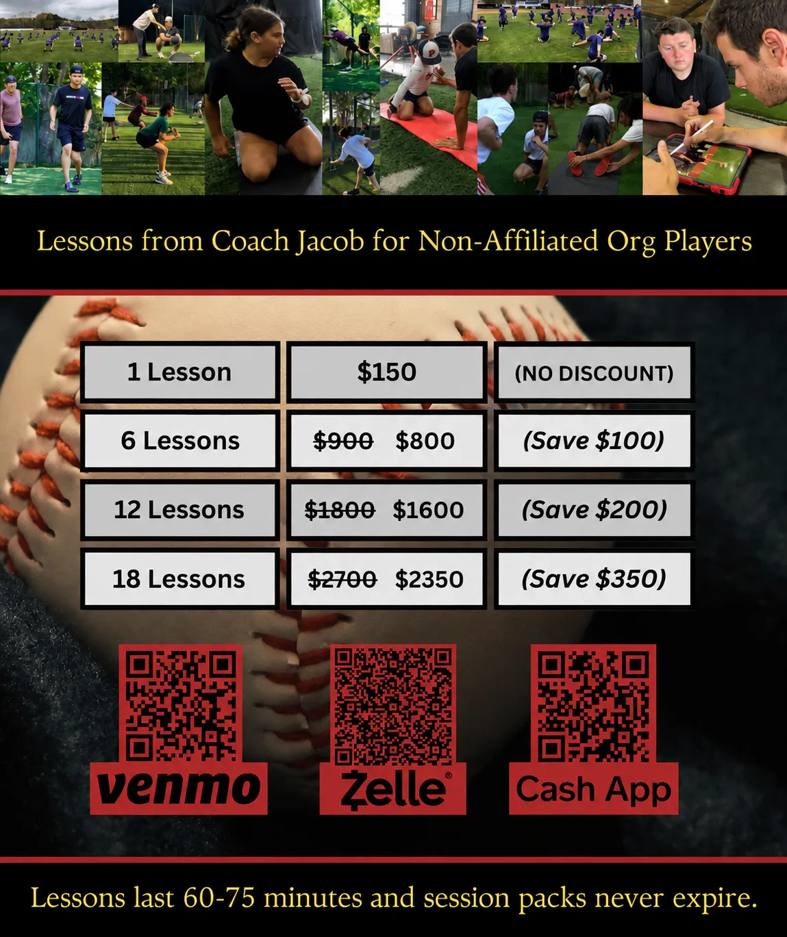 Lessons from Coach Jacob for Non-Affiliated Org Players. 1 lesson $150 (no discount). 6 lessons $800 (regularly $900, save $100). 12 lessons $1600 (regularly $1800, save $200). 18 lessons $2350 (regularly $2700, save $350). Payment accepted by Venmo, Zelle, and Cash App QR codes. Lessons last 60-75 minutes and session packs never expire.